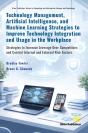 Technology Management, Artificial Intelligence, And Machine Learning Strategies To Improve Technology Integration And Usage In The Workplace - Preview