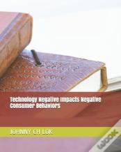 Technology Negative Impacts Negative Consumer Behaviors