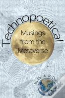Technopoetical Musings From The Metaverse