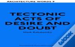 Tectonic Acts Of Desire And Doubt