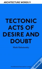 Tectonic Acts Of Desire And Doubt