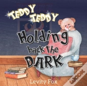 Teddy, Teddy, Holding Back The Dark