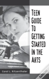Teen Guide To Getting Started In The Arts