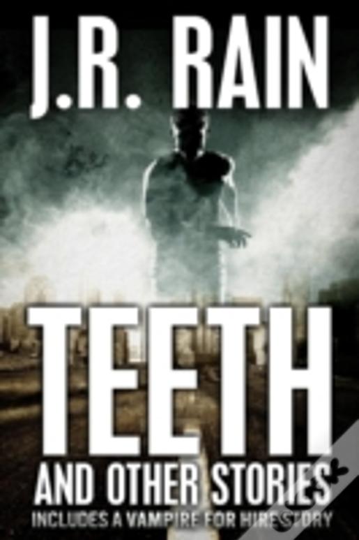 Teeth And Other Stories (Includes A Vampire For Hire Story)