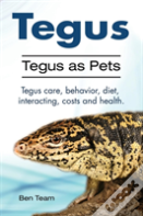 Tegus. Tegus As Pets. Tegus Care, Behavior, Diet, Interacting, Costs And Health.
