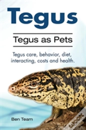 Tegus. Tegus As Pets. Tegus Care, Behavior, Diet, Interacting, Costs And Health.