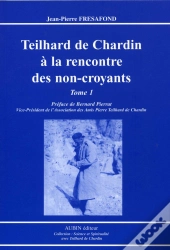 Teilhard De Chardin À La Rencontre Des Non-Croyants T.1
