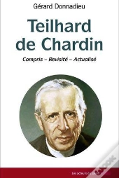 Teilhard De Chardin  Compris Revisite  Actualise