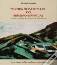 Teixeira de Pascoaes e o Iberismo Espiritual  Metamorfoses Embrionárias da Renascença 