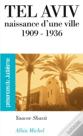 Tel-Aviv, Naissance D'Une Ville 1909-1936