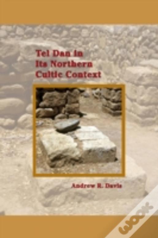 Tel Dan In Its Northern Cultic Context