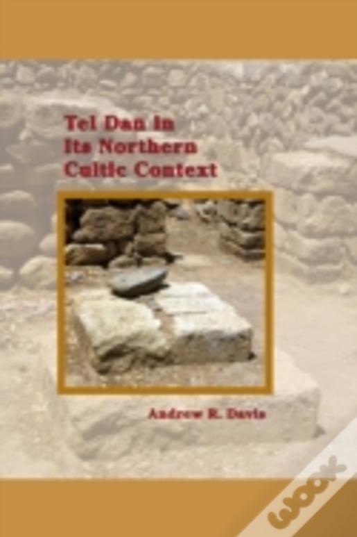 Tel Dan In Its Northern Cultic Context