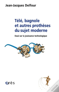 Capa do artigo Télé, Bagnole Et Autres Prothèses Du Sujet Moderne ; Essai Sur La Jouissance Technologique