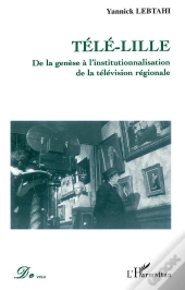 Tele-Lille ; De La Genese A L'Institutionnalisation De La Television Regionale