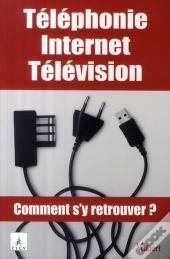 Téléphonie, Internet, Télévision ; Comment S'Y Retrouver ?