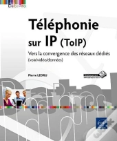 Telephonie Sur Ip (Toip) - Vers La Convergence Des Reseaux Dedies (Voix/Video/Donnees)