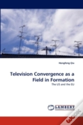 Television Convergence As A Field In Formation