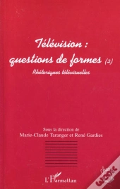 Television ; Question De Formes ; Rhetoriques Televisuelles