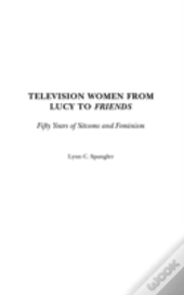 Television Women From Lucy To Friends