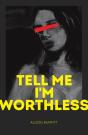 Tell Me I'M Worthless - Preview