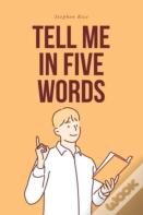 Tell Me In Five Words