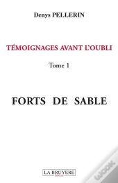 Témoignages Avant L'Oubli T.1 ; Forts De Sable