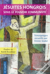 Temoignages Jesuites Hongrois Sous Le Communisme (1945-1989)