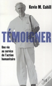 Témoigner ; Une Vie Au Service De L'Action Humanitaire