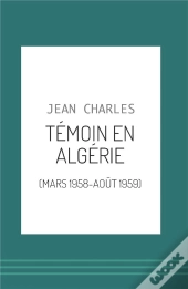 Témoin En Algérie (Mars 1958-Août 1959)