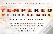 Tempered Resilience Study Guide Â€“ 8 Sessions On Becoming An Adaptive Leader