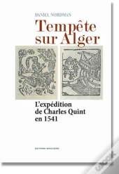 Tempête Sur Alger... L'Expédition De Charles Quint En 1541