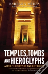 Temples, Tombs And Hieroglyphs, A Brief History Of Ancient Egypt