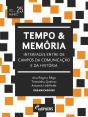 Tempo E Memória: Interfaces Entre Os Campos Da Comunicação E Da História - Preview