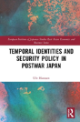 Temporal Identities And Security Policy In Postwar Japan - Preview