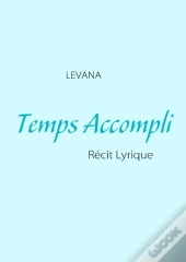 Temps Accompli ; Récit Lyrique