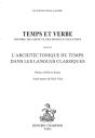 Temps Et Verbe : Théorie Des Aspects, Des Modes Et Du Temps ; L'Architectonique Du Temps Dans Les Langues Classiques - Preview