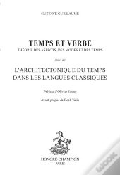 Temps Et Verbe : Théorie Des Aspects, Des Modes Et Du Temps ; L'Architectonique Du Temps Dans Les Langues Classiques