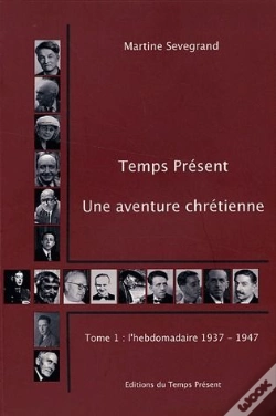 Capa do artigo Temps Présent ; Une Aventure Chrétienne Tome 1 ; L'Hebdomadaire 1937-1947