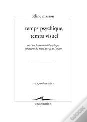 Capa do artigo Temps Psychique, Temps Visuel ; Essai Sur La Temporalité Psychique Envisagée Du Point De Vue De L