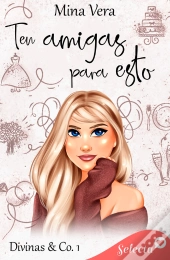 Ten Amigas Para Esto (Divinas & Co. 1)