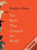 Ten Birds That Changed The World