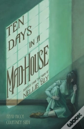 Ten Days In A Mad-House: A Graphic Adaptation