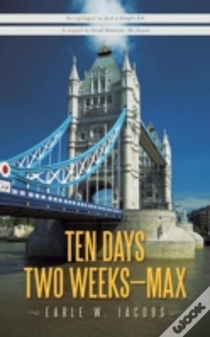 Ten Days, Two Weeks---Max!
