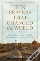 Ten Prayers That Changed The World