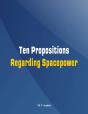 Ten Propositions Regarding Spacepower - Preview