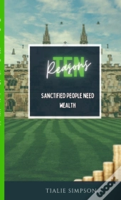 Ten Reason Why Sanctified People Need Wealth