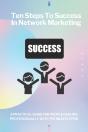 Ten Steps To Success In Network Marketing Mlm. A Practical Guide For People Dealing Professionally With Network Marketing. - Preview