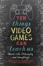Ten Things Video Games Can Teach Us - Preview