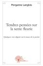 Tendres Pensées Sur La Sente Fleurie ; Quelques Vers Alignés Sur La Route De La Poésie - Preview
