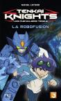Tenkai Knights T.2 ; La Robofusion - Preview